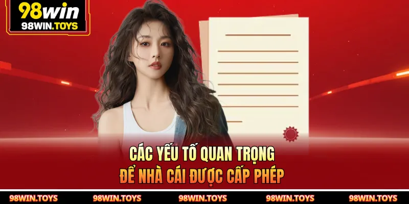 Các yếu tố quan trọng để nhà cái được cấp phép