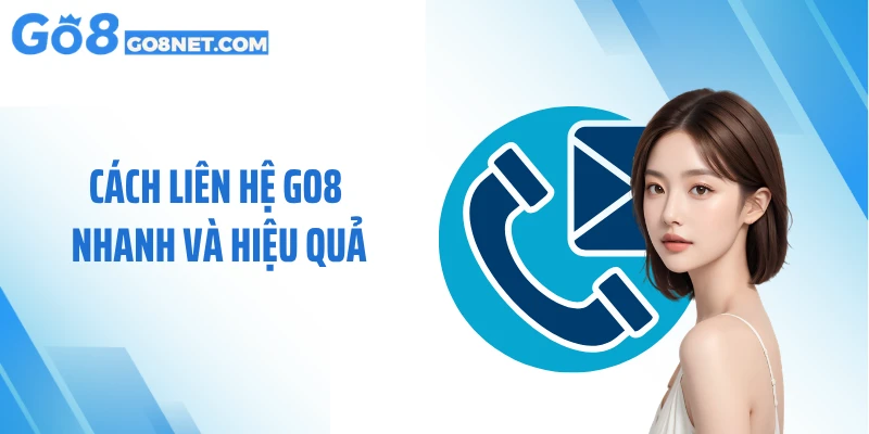 Cách liên hệ GO8 nhanh và hiệu quả